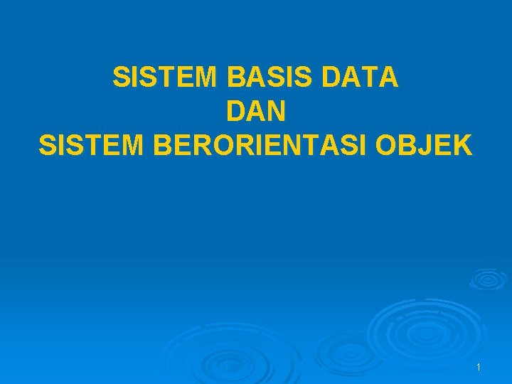 SISTEM BASIS DATA DAN SISTEM BERORIENTASI OBJEK 1 