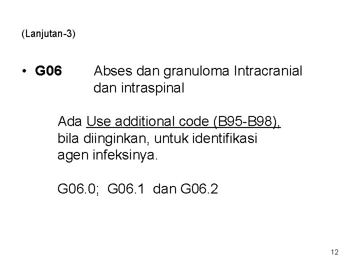 (Lanjutan-3) • G 06 Abses dan granuloma Intracranial dan intraspinal Ada Use additional code