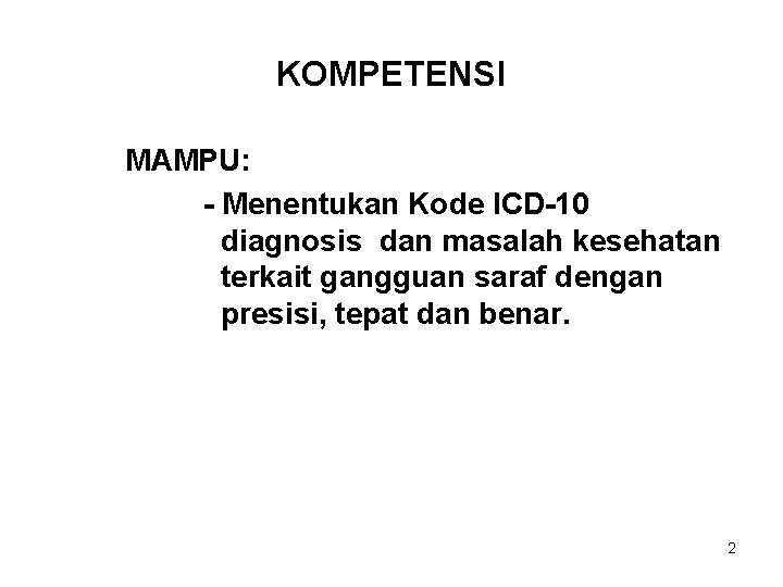 KOMPETENSI MAMPU: - Menentukan Kode ICD-10 diagnosis dan masalah kesehatan terkait gangguan saraf dengan