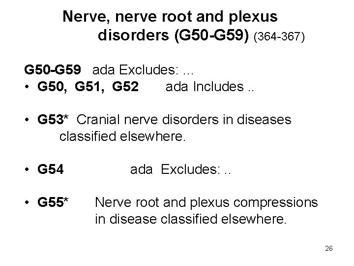 Nerve, nerve root and plexus disorders (G 50 -G 59) (364 -367) G 50