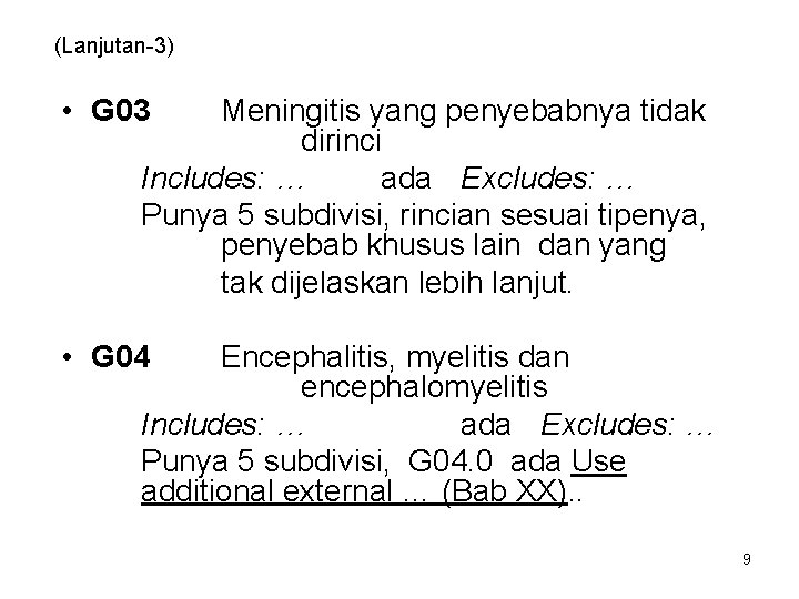 (Lanjutan-3) • G 03 Meningitis yang penyebabnya tidak dirinci Includes: … ada Excludes: …