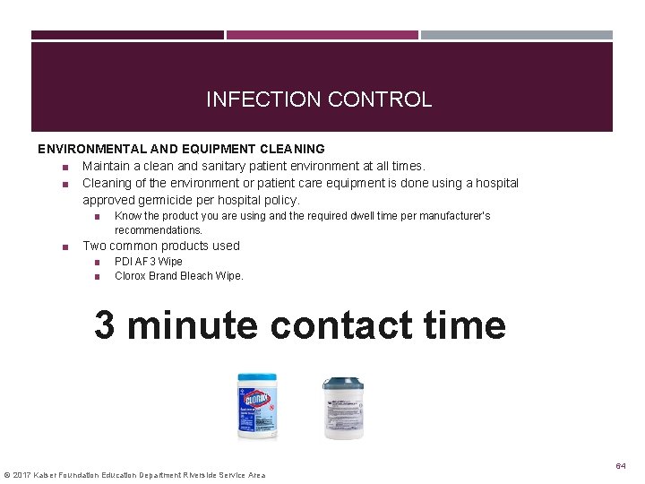 INFECTION CONTROL ENVIRONMENTAL AND EQUIPMENT CLEANING ■ Maintain a clean and sanitary patient environment