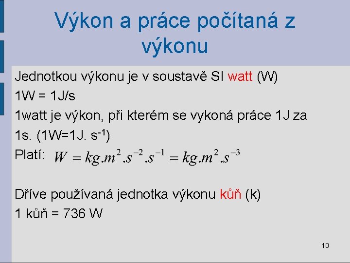 Výkon a práce počítaná z výkonu Jednotkou výkonu je v soustavě SI watt (W)