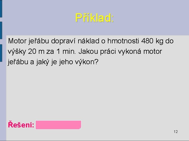 Příklad: Motor jeřábu dopraví náklad o hmotnosti 480 kg do výšky 20 m za