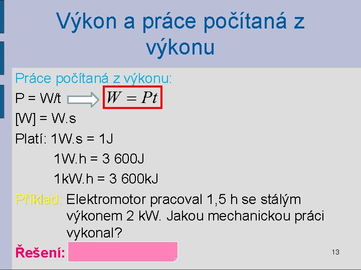 Výkon a práce počítaná z výkonu Práce počítaná z výkonu: P = W/t [W]