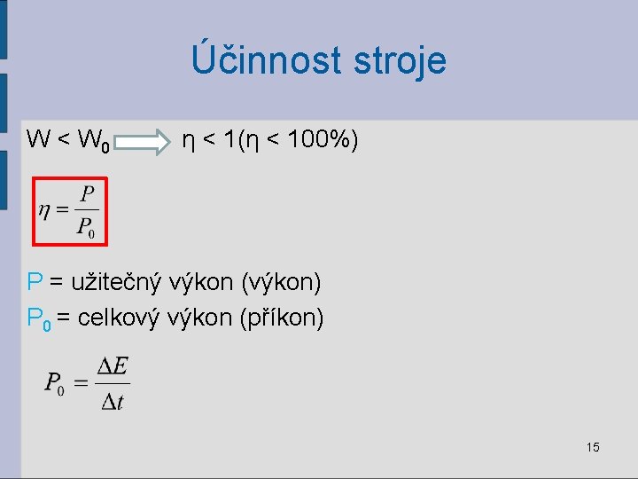 Účinnost stroje W < W 0 η < 1(η < 100%) P = užitečný