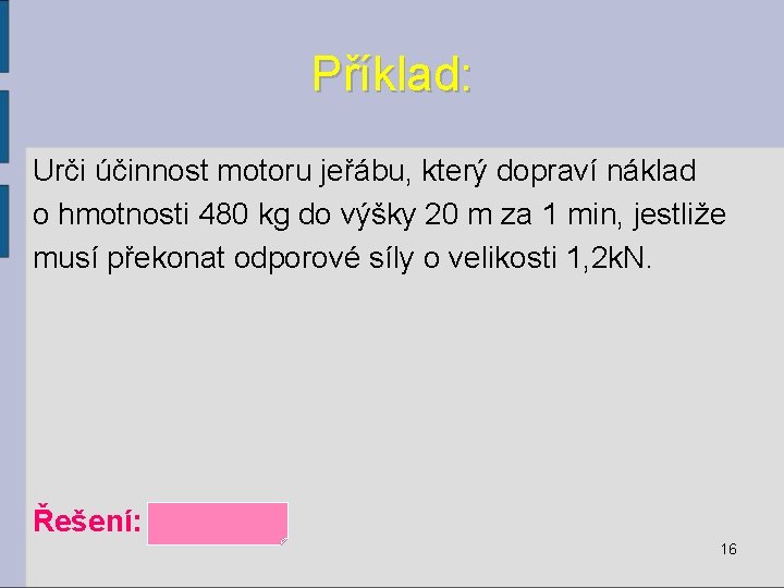 Příklad: Urči účinnost motoru jeřábu, který dopraví náklad o hmotnosti 480 kg do výšky