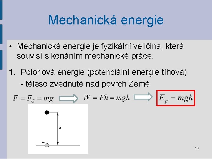 Mechanická energie • Mechanická energie je fyzikální veličina, která souvisí s konáním mechanické práce.