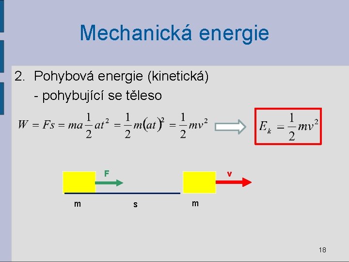 Mechanická energie 2. Pohybová energie (kinetická) - pohybující se těleso F m v s