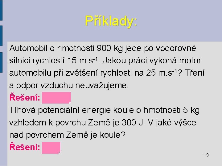 Příklady: Automobil o hmotnosti 900 kg jede po vodorovné silnici rychlostí 15 m. s-1.