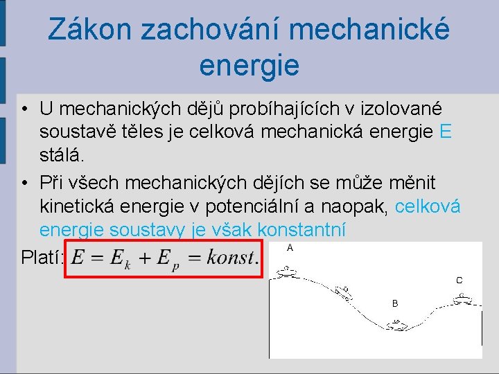 Zákon zachování mechanické energie • U mechanických dějů probíhajících v izolované soustavě těles je