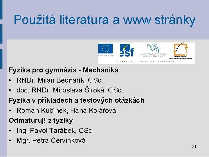 Použitá literatura a www stránky Fyzika pro gymnázia - Mechanika • RNDr. Milan Bednařík,