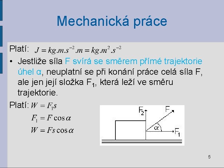 Mechanická práce Platí: • Jestliže síla F svírá se směrem přímé trajektorie úhel α,