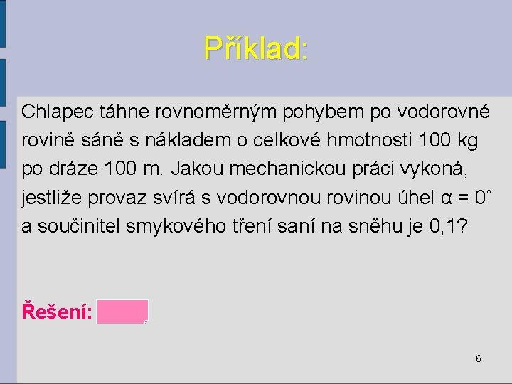 Příklad: Chlapec táhne rovnoměrným pohybem po vodorovné rovině sáně s nákladem o celkové hmotnosti