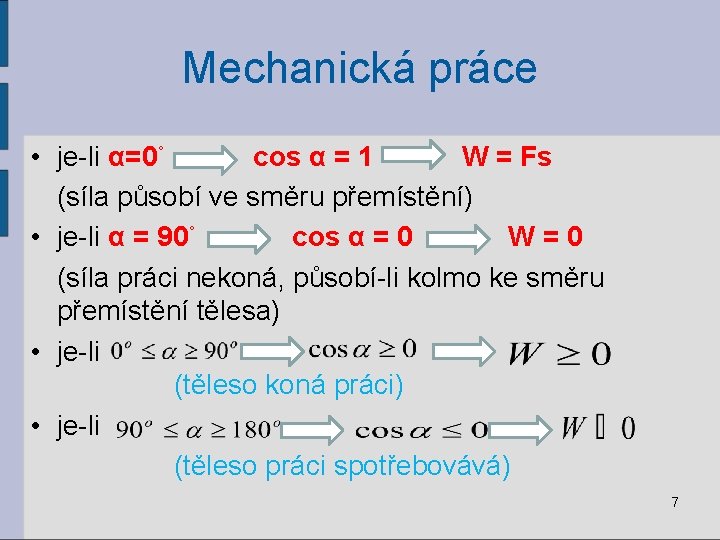 Mechanická práce • je-li α=0˚ cos α = 1 W = Fs (síla působí