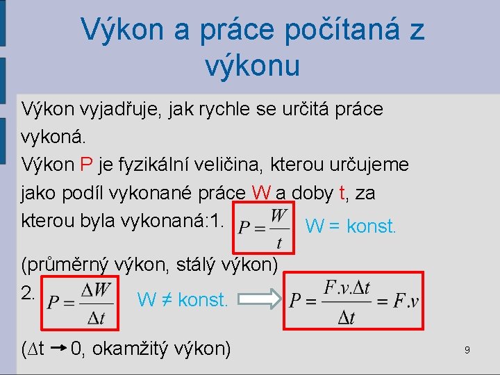 Výkon a práce počítaná z výkonu Výkon vyjadřuje, jak rychle se určitá práce vykoná.