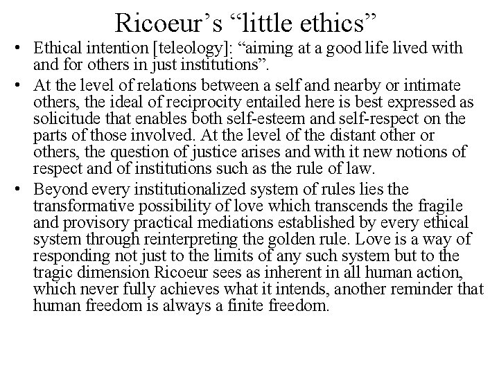 Ricoeur’s “little ethics” • Ethical intention [teleology]: “aiming at a good life lived with
