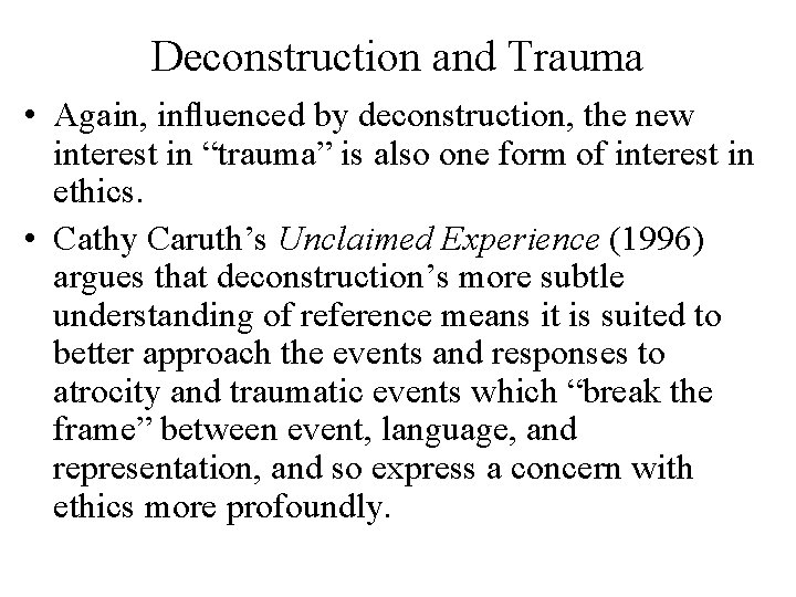 Deconstruction and Trauma • Again, influenced by deconstruction, the new interest in “trauma” is Deconstruction and Trauma • Again, influenced by deconstruction, the new interest in “trauma” is