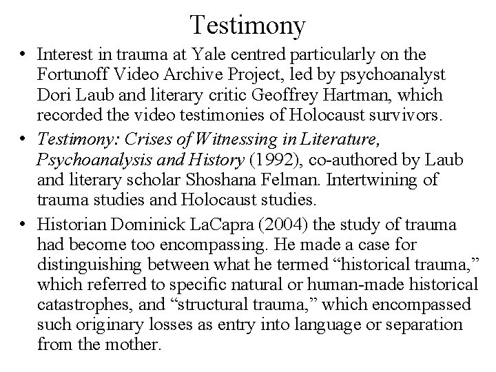 Testimony • Interest in trauma at Yale centred particularly on the Fortunoff Video Archive Testimony • Interest in trauma at Yale centred particularly on the Fortunoff Video Archive