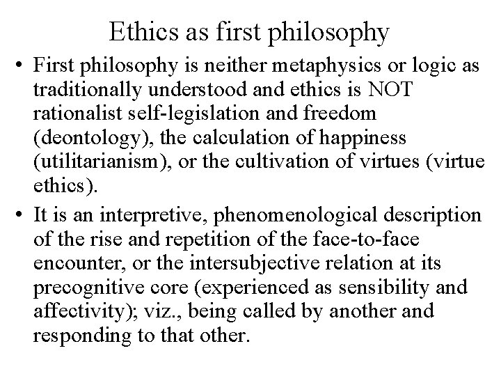 Ethics as first philosophy • First philosophy is neither metaphysics or logic as traditionally Ethics as first philosophy • First philosophy is neither metaphysics or logic as traditionally
