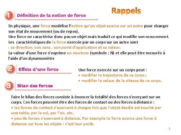 En physique, une force modélise l’action qu’un objet exerce sur un autre pour changer En physique, une force modélise l’action qu’un objet exerce sur un autre pour changer