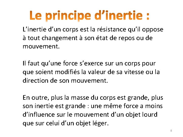L’inertie d’un corps est la résistance qu’il oppose à tout changement à son état L’inertie d’un corps est la résistance qu’il oppose à tout changement à son état