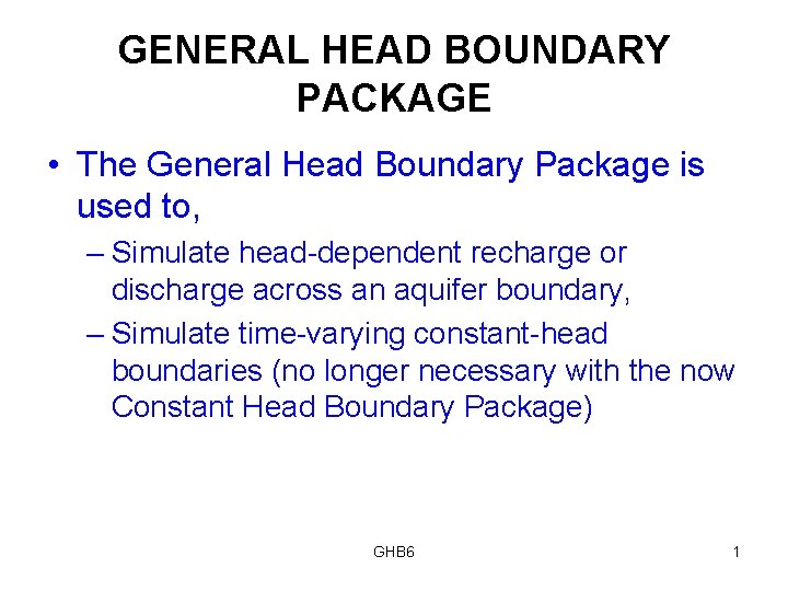 GENERAL HEAD BOUNDARY PACKAGE • The General Head Boundary Package is used to, –