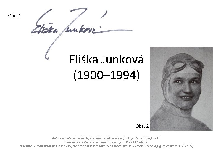 Obr. 1 Eliška Junková (1900– 1994) Obr. 2 Autorem materiálu a všech jeho částí,