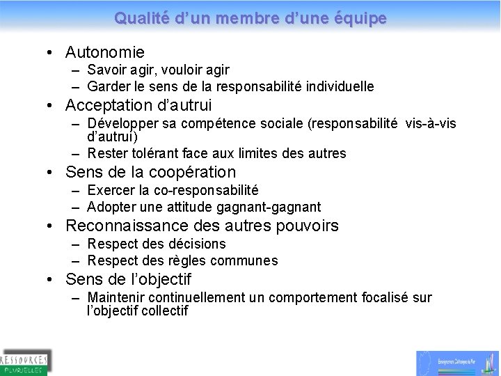 Qualité d’un membre d’une équipe • Autonomie – Savoir agir, vouloir agir – Garder