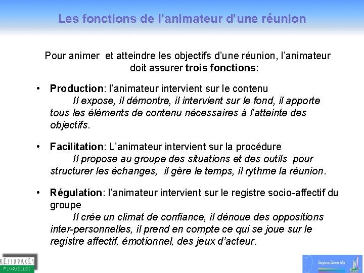 Les fonctions de l’animateur d’une réunion Pour animer et atteindre les objectifs d’une réunion,