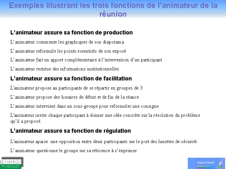 Exemples illustrant les trois fonctions de l’animateur de la réunion L’animateur assure sa fonction