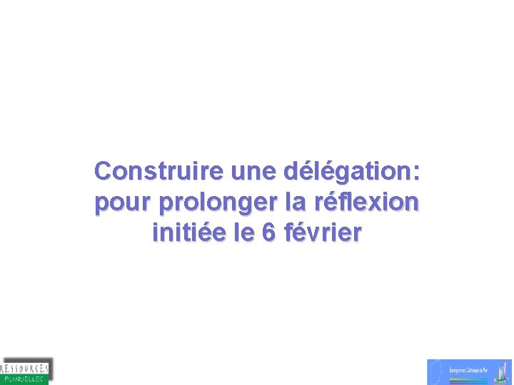 Construire une délégation: pour prolonger la réflexion initiée le 6 février 