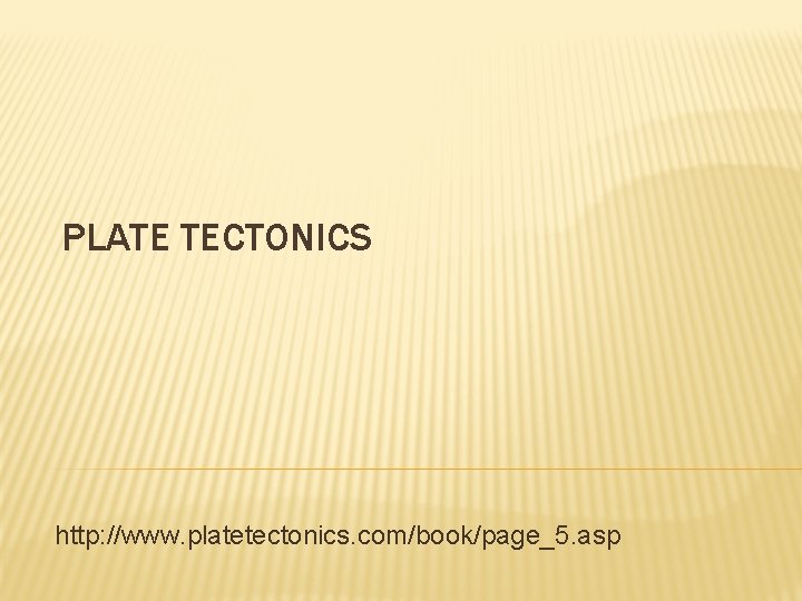 PLATE TECTONICS http: //www. platetectonics. com/book/page_5. asp 