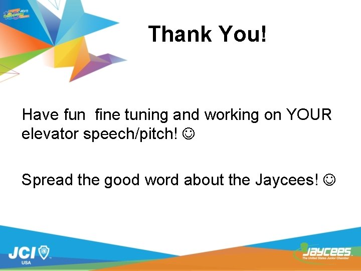 Thank You! Have fun fine tuning and working on YOUR elevator speech/pitch! Spread the
