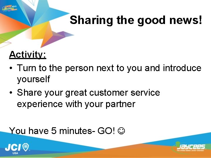 Sharing the good news! Activity: • Turn to the person next to you and