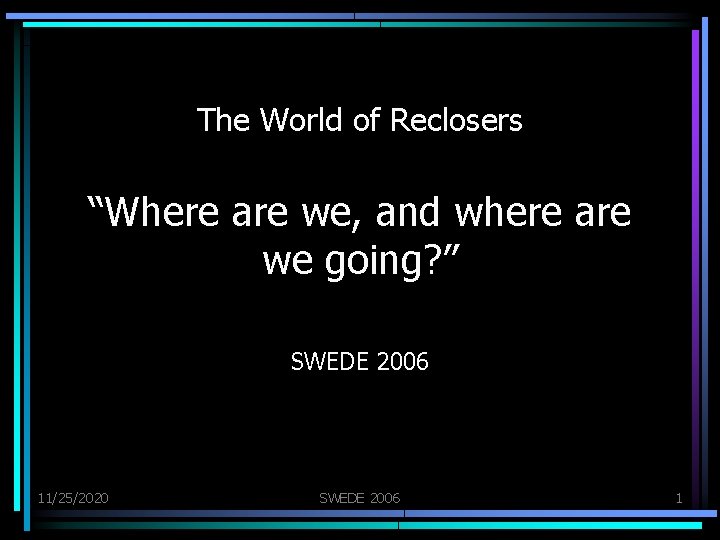 The World of Reclosers “Where are we, and where are we going? ” SWEDE