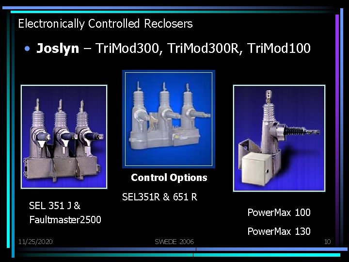 Electronically Controlled Reclosers • Joslyn – Tri. Mod 300, Tri. Mod 300 R, Tri.