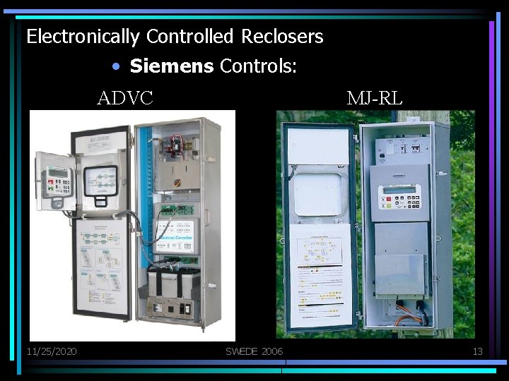 Electronically Controlled Reclosers • Siemens Controls: ADVC 11/25/2020 MJ-RL SWEDE 2006 13 