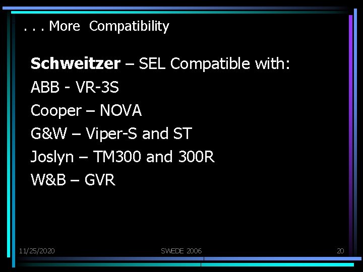 . . . More Compatibility Schweitzer – SEL Compatible with: ABB - VR-3 S