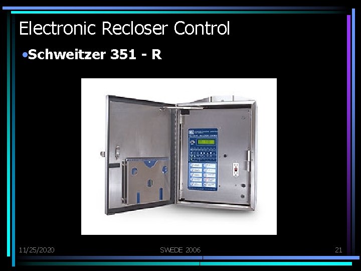 Electronic Recloser Control • Schweitzer 351 - R 11/25/2020 SWEDE 2006 21 