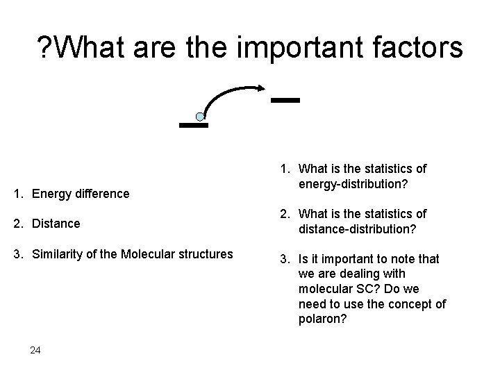 ? What are the important factors 1. Energy difference 2. Distance 3. Similarity of