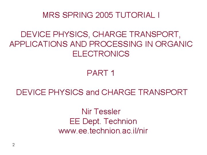 MRS SPRING 2005 TUTORIAL I DEVICE PHYSICS, CHARGE TRANSPORT, APPLICATIONS AND PROCESSING IN ORGANIC