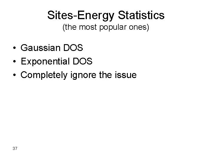 Sites-Energy Statistics (the most popular ones) • Gaussian DOS • Exponential DOS • Completely