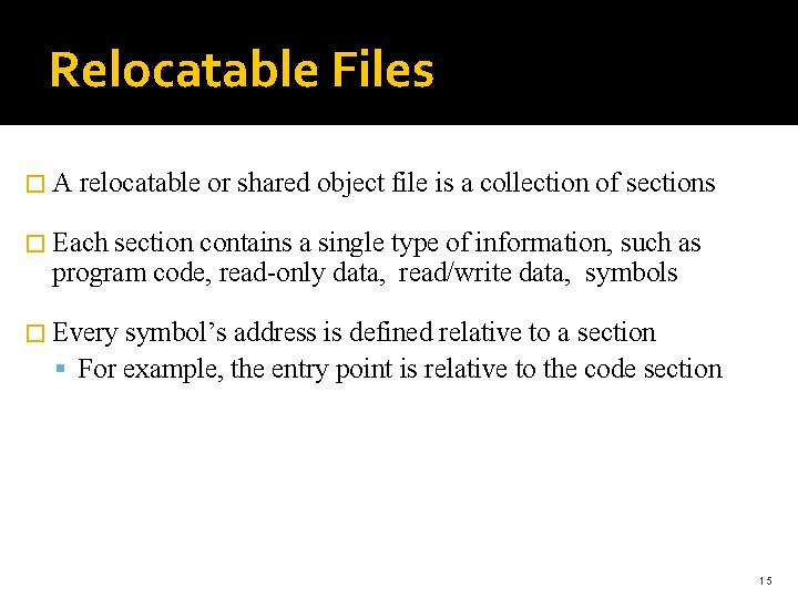 Relocatable Files �A relocatable or shared object file is a collection of sections �