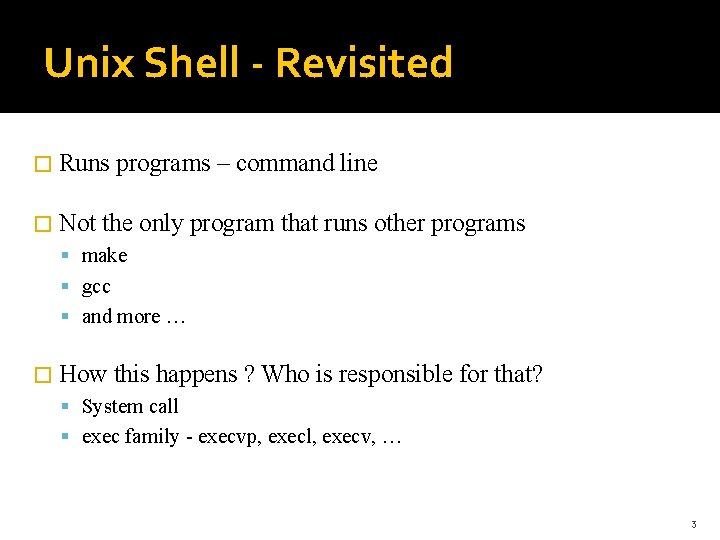Unix Shell - Revisited � Runs � Not programs – command line the only