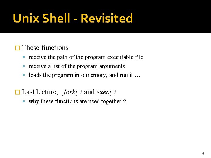 Unix Shell - Revisited � These functions receive the path of the program executable