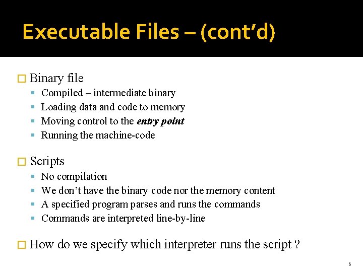 Executable Files – (cont’d) � Binary file Compiled – intermediate binary Loading data and