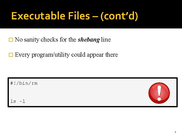 Executable Files – (cont’d) � No sanity checks for the shebang line � Every