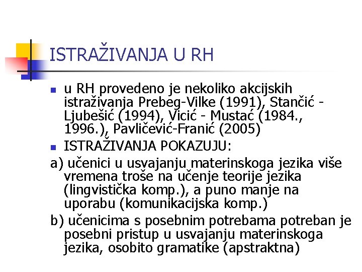 ISTRAŽIVANJA U RH u RH provedeno je nekoliko akcijskih istraživanja Prebeg-Vilke (1991), Stančić Ljubešić