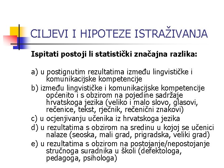 CILJEVI I HIPOTEZE ISTRAŽIVANJA Ispitati postoji li statistički značajna razlika: a) u postignutim rezultatima